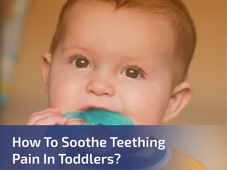 How to Soothe Teething Pain in Toddlers