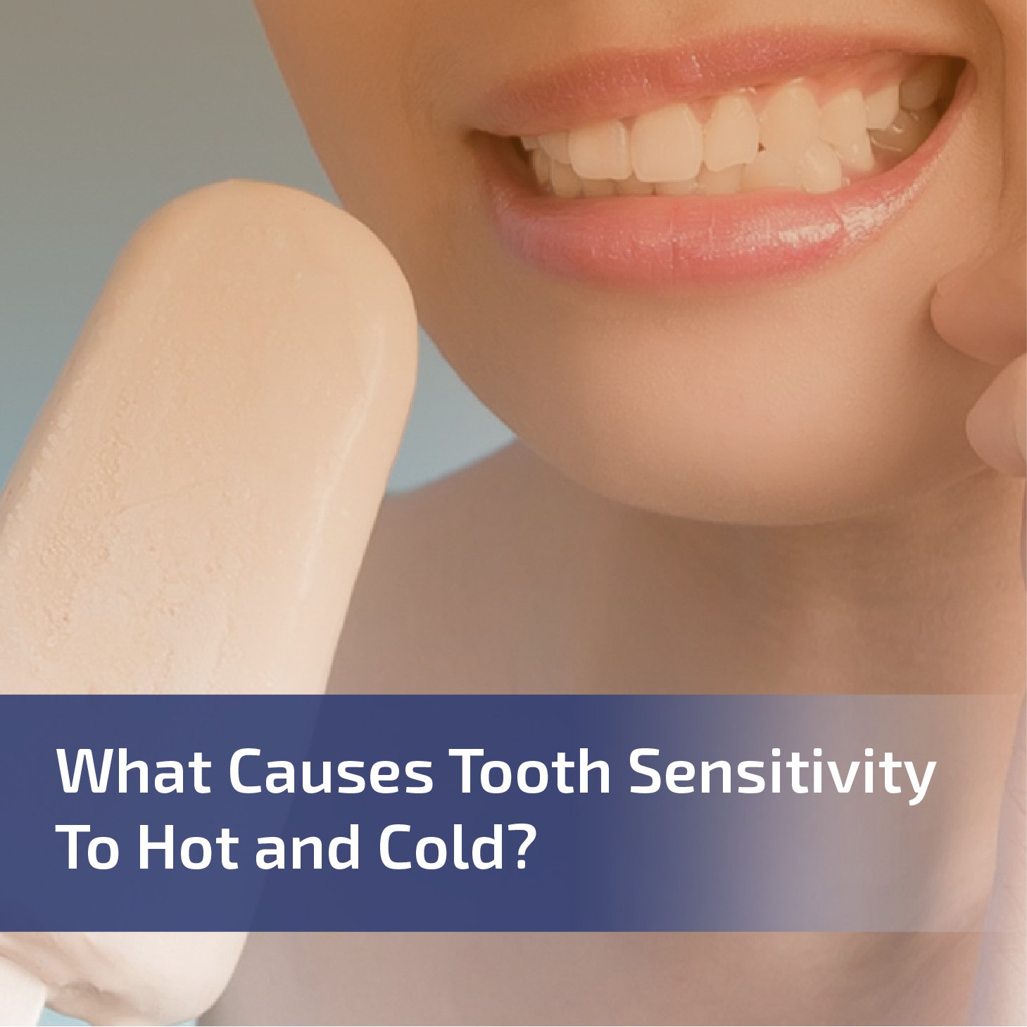 What Causes Tooth Sensitivity to Hot and Cold?